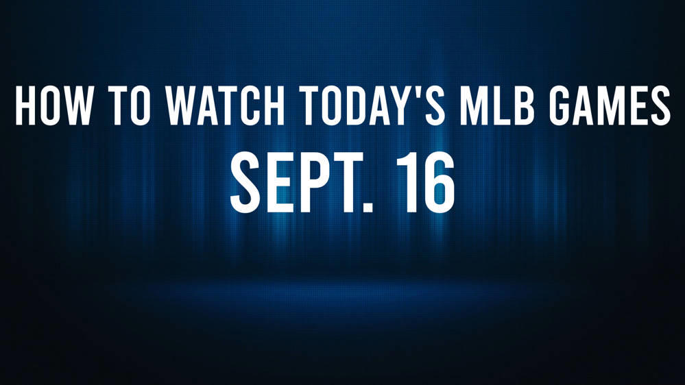How to Watch MLB Baseball on Monday, Sept. 16: TV Channel, Live Streaming, Start Times